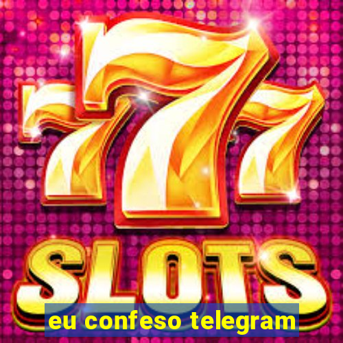 eu confeso telegram