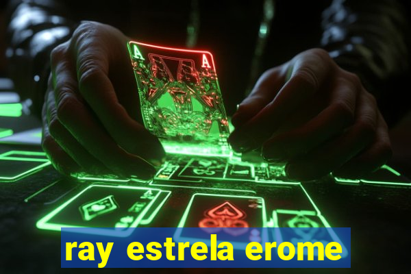 ray estrela erome