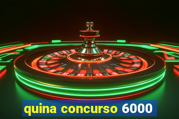 quina concurso 6000