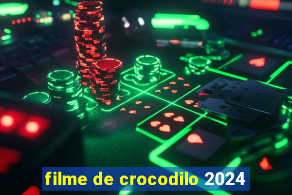 filme de crocodilo 2024