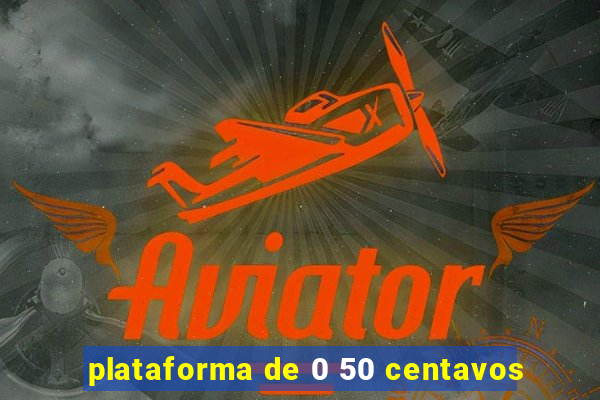 plataforma de 0 50 centavos