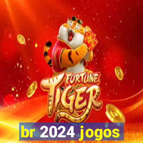 br 2024 jogos