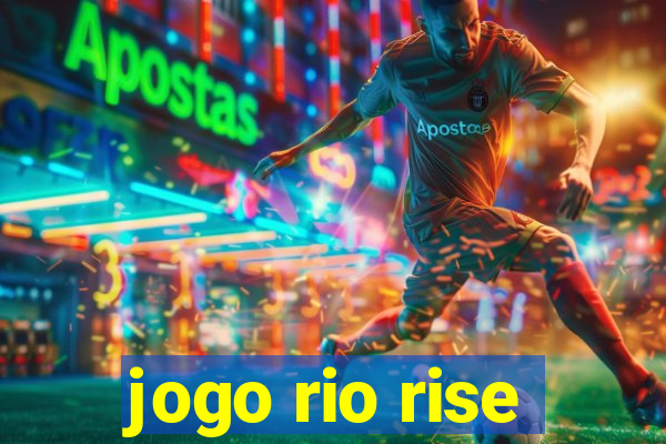 jogo rio rise