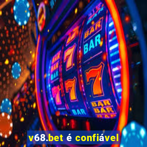 v68.bet é confiável