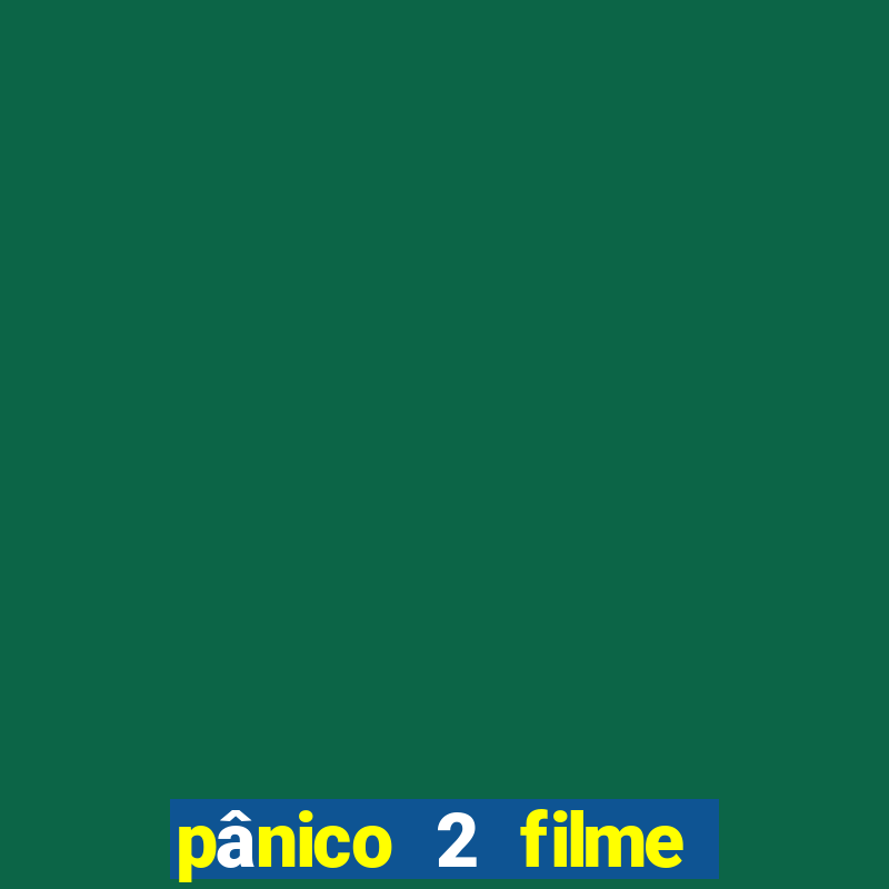 pânico 2 filme completo dublado mega filmes