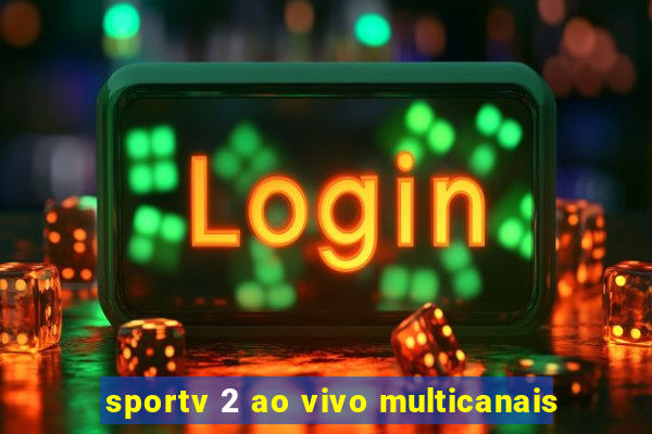 sportv 2 ao vivo multicanais