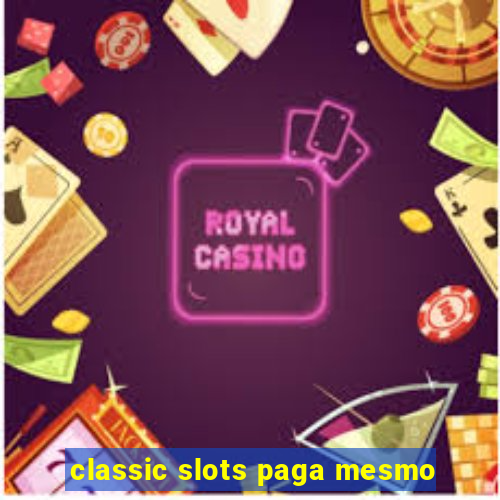 classic slots paga mesmo