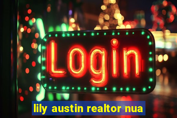 lily austin realtor nua