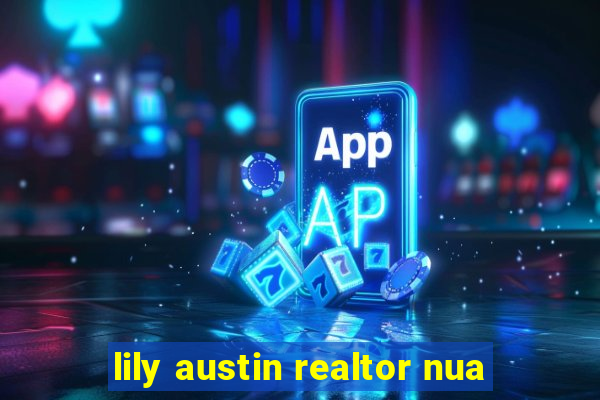 lily austin realtor nua