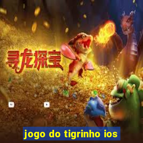 jogo do tigrinho ios