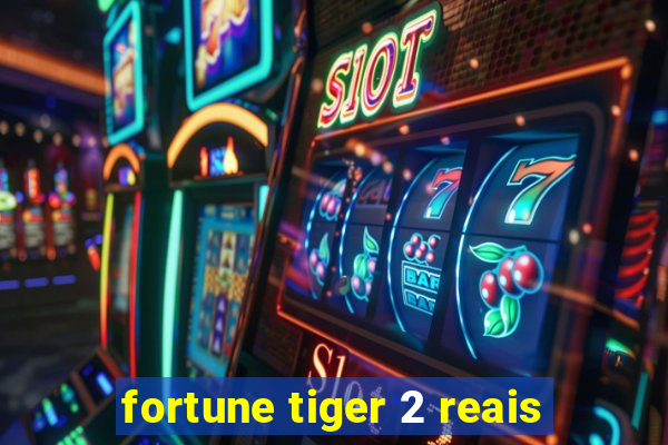 fortune tiger 2 reais