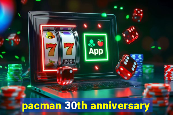 pacman 30th anniversary