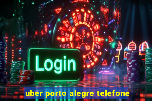 uber porto alegre telefone