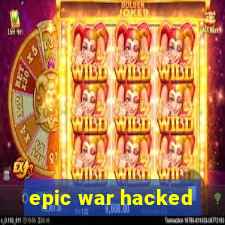 epic war hacked