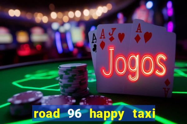 road 96 happy taxi security call password