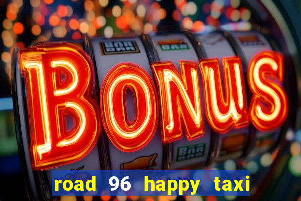 road 96 happy taxi security call password