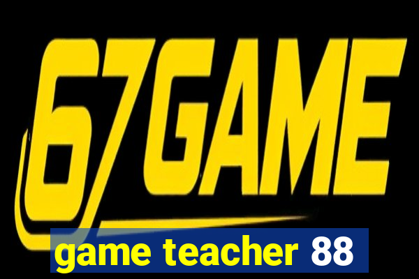 game teacher 88