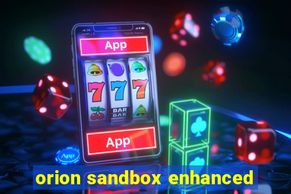 orion sandbox enhanced