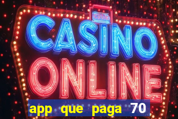 app que paga 70 reais para se cadastrar