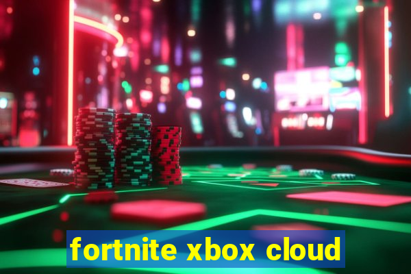 fortnite xbox cloud