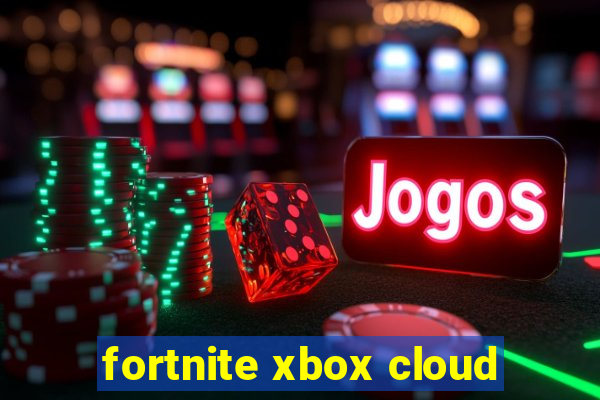 fortnite xbox cloud