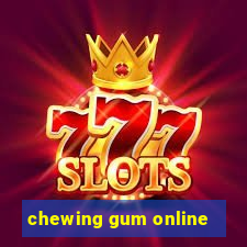 chewing gum online