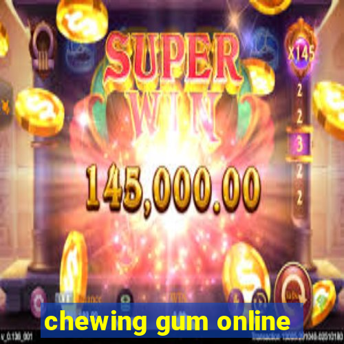 chewing gum online