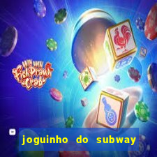 joguinho do subway surf que ganha dinheiro de verdade