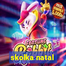 skolka natal