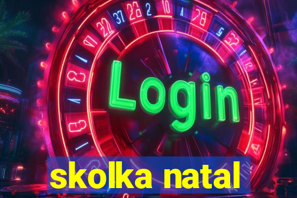 skolka natal