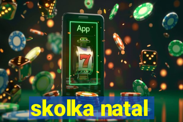 skolka natal