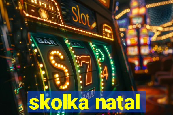 skolka natal