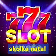 skolka natal