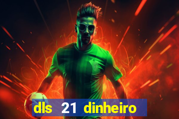 dls 21 dinheiro infinito download