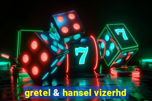 gretel & hansel vizerhd