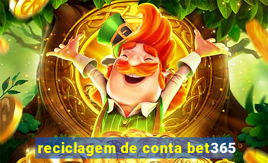 reciclagem de conta bet365