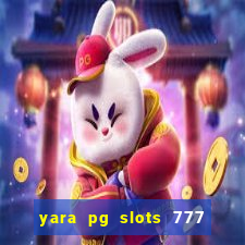 yara pg slots 777 paga mesmo