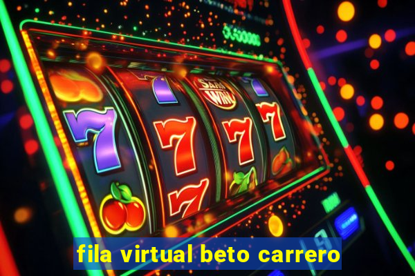 fila virtual beto carrero