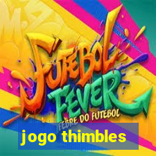 jogo thimbles