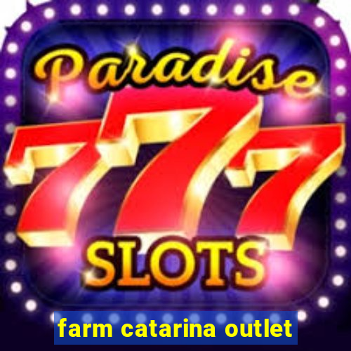 farm catarina outlet