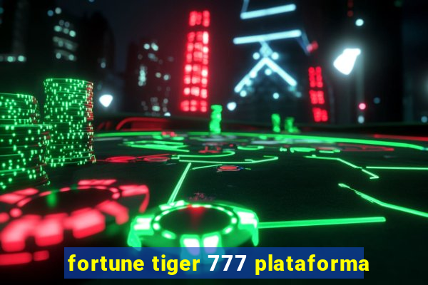 fortune tiger 777 plataforma