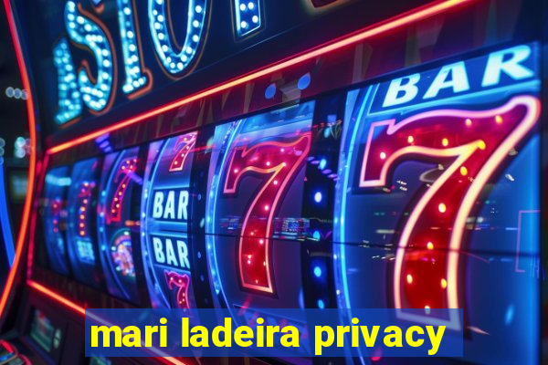 mari ladeira privacy