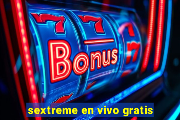 sextreme en vivo gratis