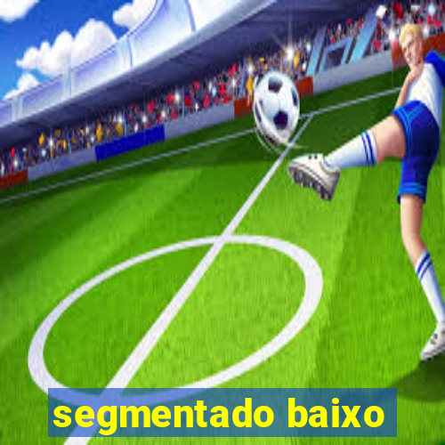 segmentado baixo