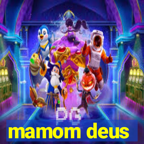 mamom deus