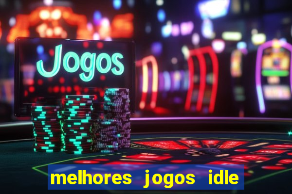 melhores jogos idle para android