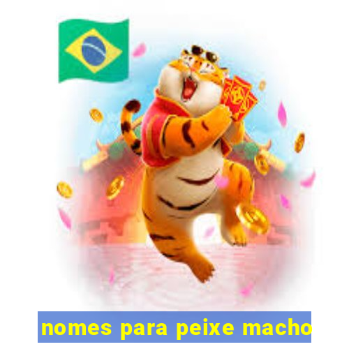 nomes para peixe macho