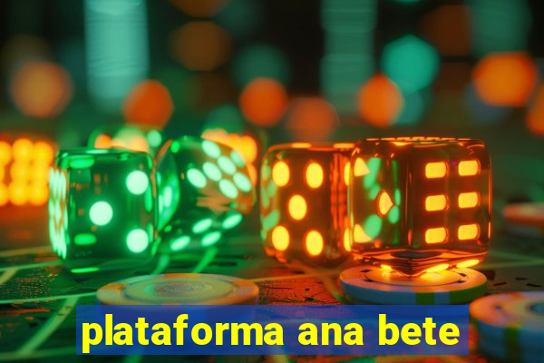 plataforma ana bete