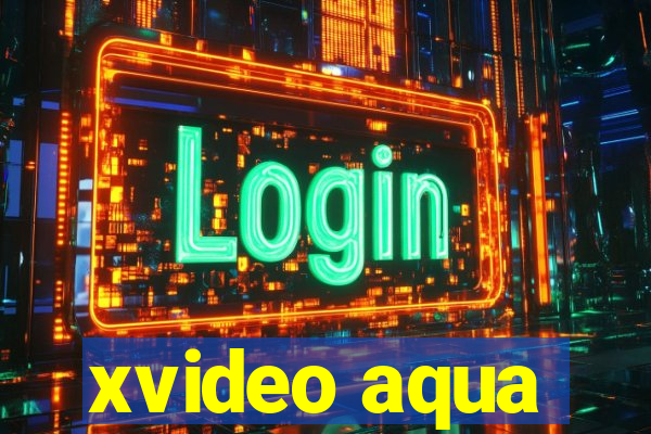 xvideo aqua