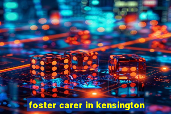 foster carer in kensington